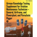 Airman Knowledge Testing Supplement for Aviation Maintenance Technician | General, Airframe, and Powerplant; and Parachute Rigger